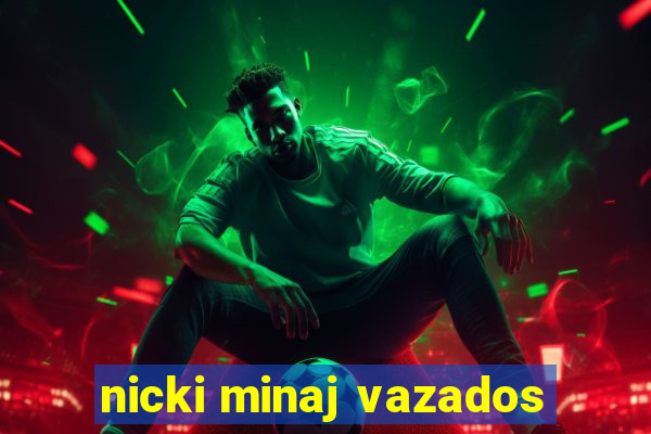 nicki minaj vazados